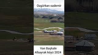 Van Başkale Albayrak köyü 2024