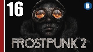 Let's Play - FROSTPUNK 2 - Part 16 - SURVIVAL STEAMPUNK CITY BUILDER SET IN AN ICE AGE