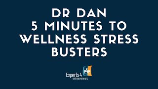 Dr  Dan   5 minutes to Wellness   Stress Busters
