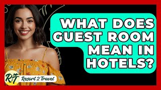 What Does Guest Room Mean In Hotels? - Resort 2 Travel