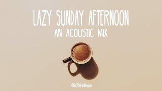 Lazy Sunday Afternoon | An Acoustic Mix