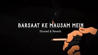 Barsaat Ke Mausam Main Lofi remix ।। slowed & Reverb ।। Lofi song ।। #lofisong #slowed #remix