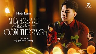 MÙA ĐÔNG NHẮC TIM CÒN THƯƠNG - HOÀI LÂM x NGUYỄN MINH CƯỜNG | MV Official | Music Diary 7 #6