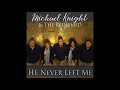 Michael Knight and the Redeemed - He Never Left Me