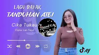 TANDUHAN ATEI || CIKA TUKAU || lagu dayak