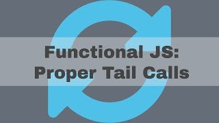 Recursion: Proper Tail Calls & Tail Call Optimization (ES6)