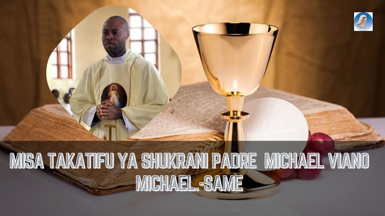 #LIVE// MISA YA SHUKRANI YA PADRE MICHAEL VIANO MICHAEL - YouTube