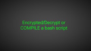 Encrypt/Decrypt or COMPILE a bash script with termux 😈