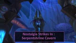 Nostalgia Strikes In : Serpentshrine Cavern