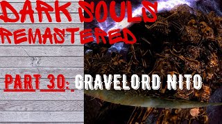 Dark Souls Remastered | Part 30 | GRAVELORD NITO Boss Fight Silver Serpent Ring LEEROY JENKINS