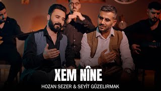 HOZAN SEZER & SEYİT GÜZELIRMAK  / XEM NÎNE