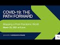 COVID-19 The Path Forward - Mapping a Post Pandemic World