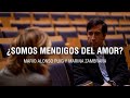 ¿Somos mendigos del amor? | Mario Alonso Puig