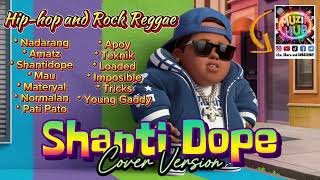 SHANTI DOPE Collection | Hip-hop and Rock Reggae Cover Version | Top Favorite | MuzikHUB | @shantid