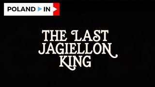 THE LAST JAGIELLON KING  – Poland In