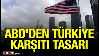 ABD'den Türkiye karşıtı tasarı