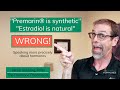 Premarin® = 100% NATURAL | NOT Synthetic, NOT Bioidentical