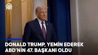 Donald Trump, yemin ederek ABD'nin 47. Başkanı oldu