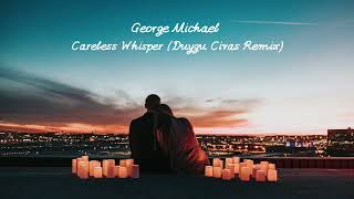 George Michael - Careless Whisper (Duygu Civas Remix)