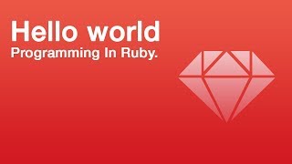 How to write hello world in ruby!