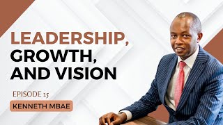 1831. Leadership, Growth, and Vision - Kenneth Mbae #leadership #cta101