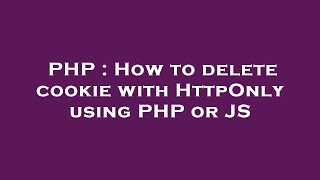 PHP : How to delete cookie with HttpOnly using PHP or JS