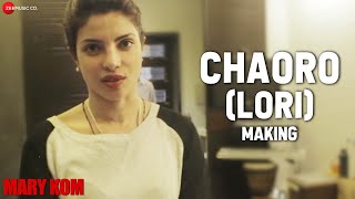 The Making of Chaoro (Lori) sung by Priyanka Chopra | Mary Kom | Shashi Suman