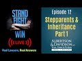 Episode 12 - Stand, Fight, Win! LIVE: Real Lawyers, Real Answers - Stepparents & Inheritance, Part I