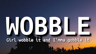 V.I.C - Wobble (Lyrics) | Girl wobble it and I'm gobble it