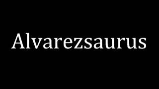 How to pronounce Alvarezsaurus