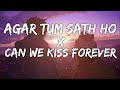 Agar Tum Sath Ho X Can We kiss forever [Lyrics] - Sush & Yohan | Text Audio