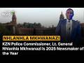 KZN Police Commissioner, Lt. General Nhlanhla Mkhwanazi is 2025 Newsmaker of the Year