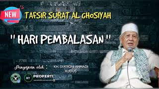 TAFSIR SURAT AL GHOSIYAH | KH. SYA'RONI AHMADI KUDUS