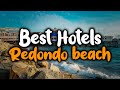 Best Hotels In Redondo Beach - For Families, Couples, Work Trips, Luxury & Budget