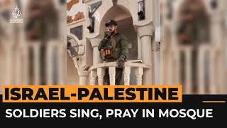 Israeli soldiers recite Jewish prayers and Hannukah songs inside mosque | Al Jazeera Newsfeed