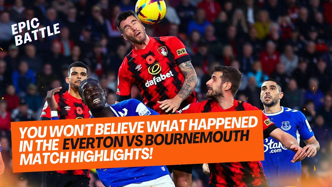 You Won't Believe What Happened In The Everton Vs Bournemouth Match ...