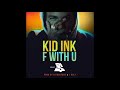 Kid Ink - F With U ft. Ty Dolla $ign (Clean Version)