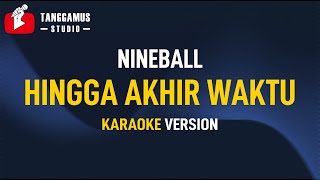 Hingga Akhir waktu - Nineball (Karaoke)