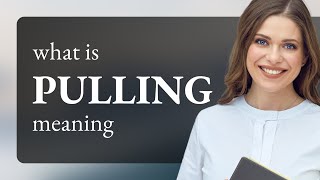 Pulling | definition of PULLING