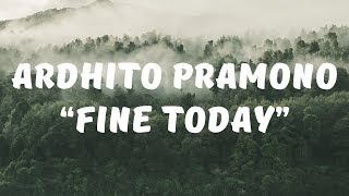 Ardhito Pramono - Fine Today (Lirik)