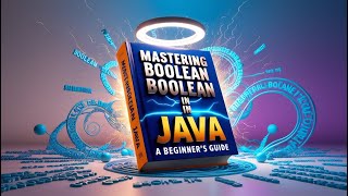 11=Mastering Boolean in Java: A Beginner's Guide