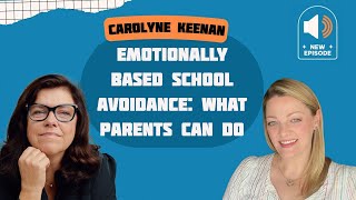 Emotionally Based School Avoidance: What Parents Can Do with Dr Carolyne Keenan
