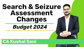 Search and Seizure Assessment Changes in Budget 2024 | by CA Kushal Soni