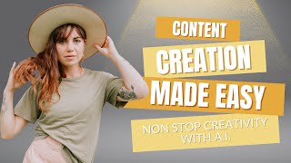 Content Creation Made Easy - Non stop creativity with A.I.