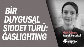 Bir duygusal şiddet türü: Gaslighting / Uz. Psikolog Yaprak Yurdakul | YAPRAK TERAPİ