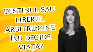 DESTINUL sau LIBERUL ARBITRU:cine îmi decide viaţa?