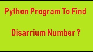 Python program to find Disarrium Number