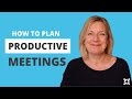 How to plan productive meetings: Effective meeting planning tips