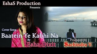 Baatein Ye Kabhi Na || Esha Dixit || Cover Song