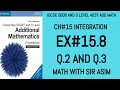 Additional Math IGCSE 0606 and O levels 4037 Ch#15 Integration. Ex 15.8 Q.2 and Q.3. Lecture# 215.